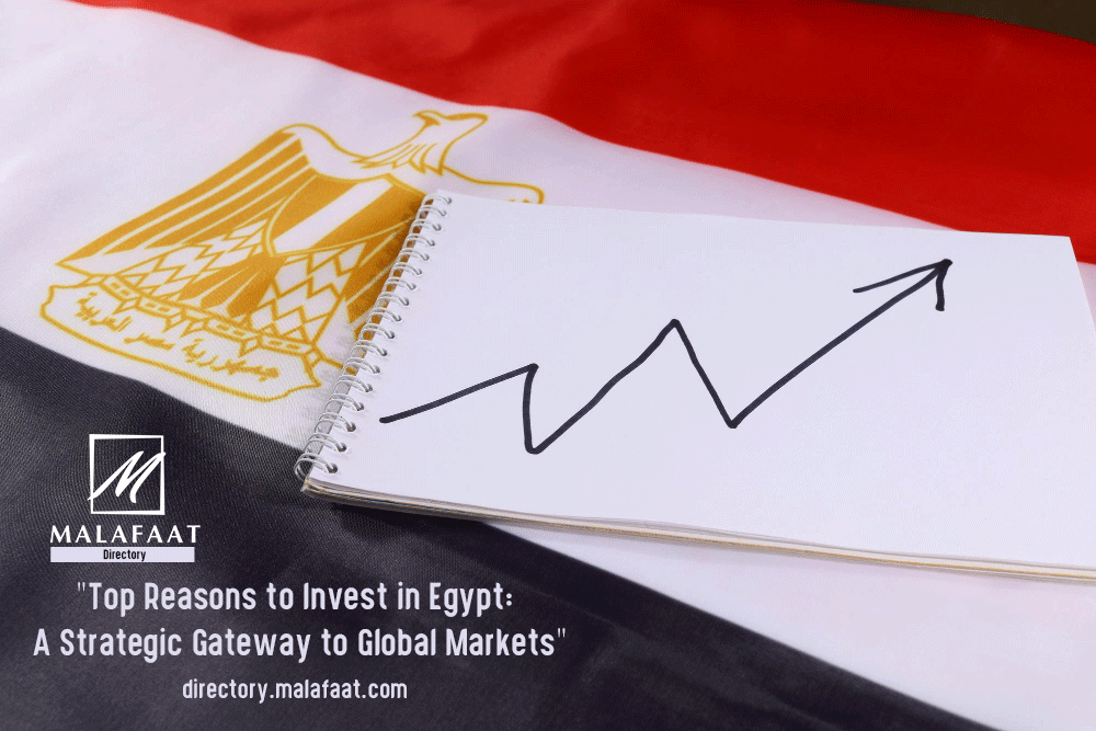 Top Reasons to Invest in Egypt: A Strategic Gateway to Global Markets